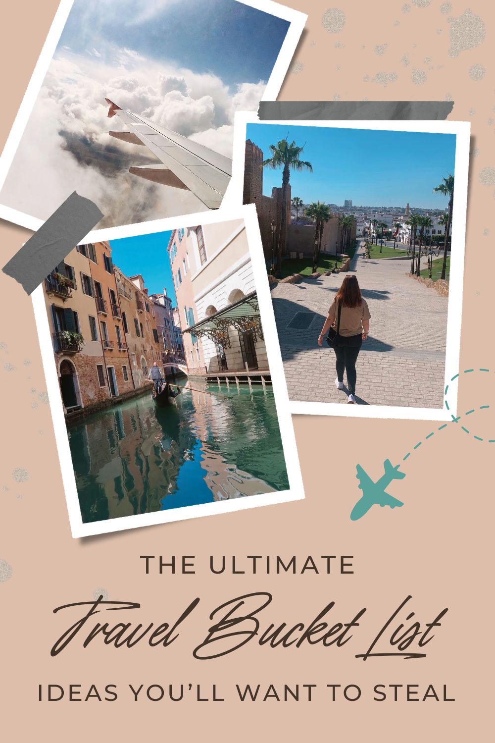 Collage of dreamy travel moments including a plane wing above the clouds, a gondola gliding through Venice, and a woman walking toward a sunlit cityscape — overlaid with the text ‘The Ultimate Travel Bucket List: Ideas You’ll Want to Steal’.